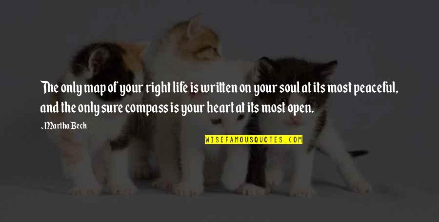 The Soul And Heart Quotes By Martha Beck: The only map of your right life is