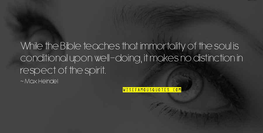 The Soul Bible Quotes By Max Heindel: While the Bible teaches that immortality of the
