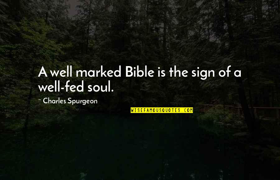 The Soul In The Bible Quotes By Charles Spurgeon: A well marked Bible is the sign of