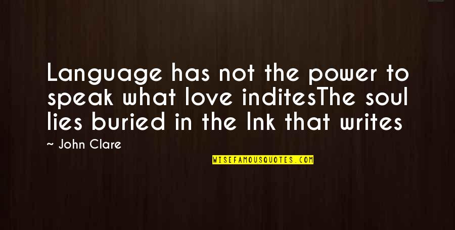 The Soul In Words Quotes By John Clare: Language has not the power to speak what