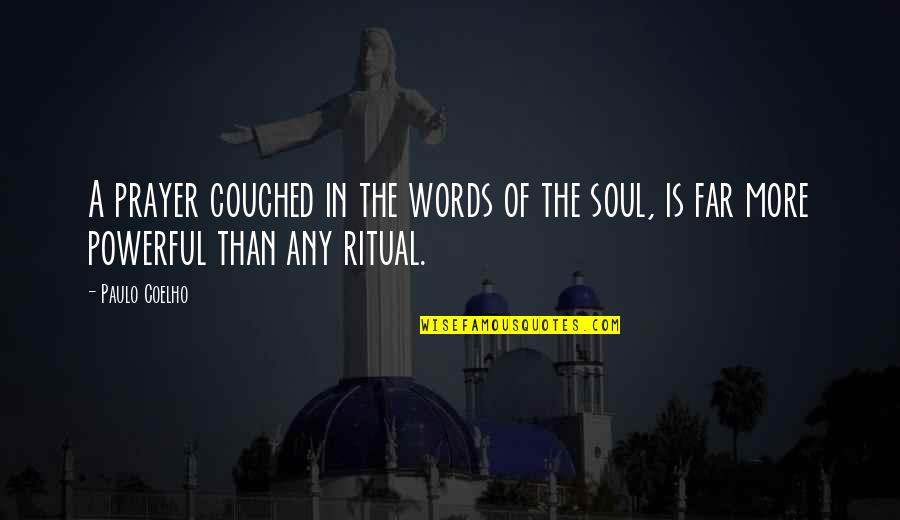 The Soul In Words Quotes By Paulo Coelho: A prayer couched in the words of the