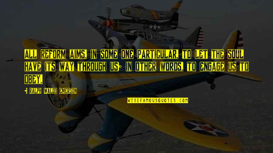 The Soul In Words Quotes By Ralph Waldo Emerson: All reform aims, in some one particular, to