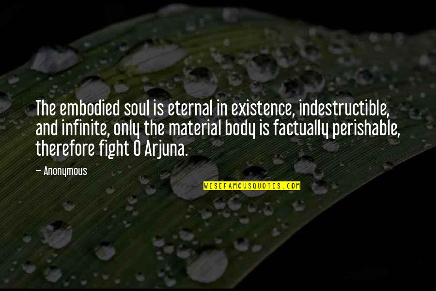The Soul Is Eternal Quotes By Anonymous: The embodied soul is eternal in existence, indestructible,