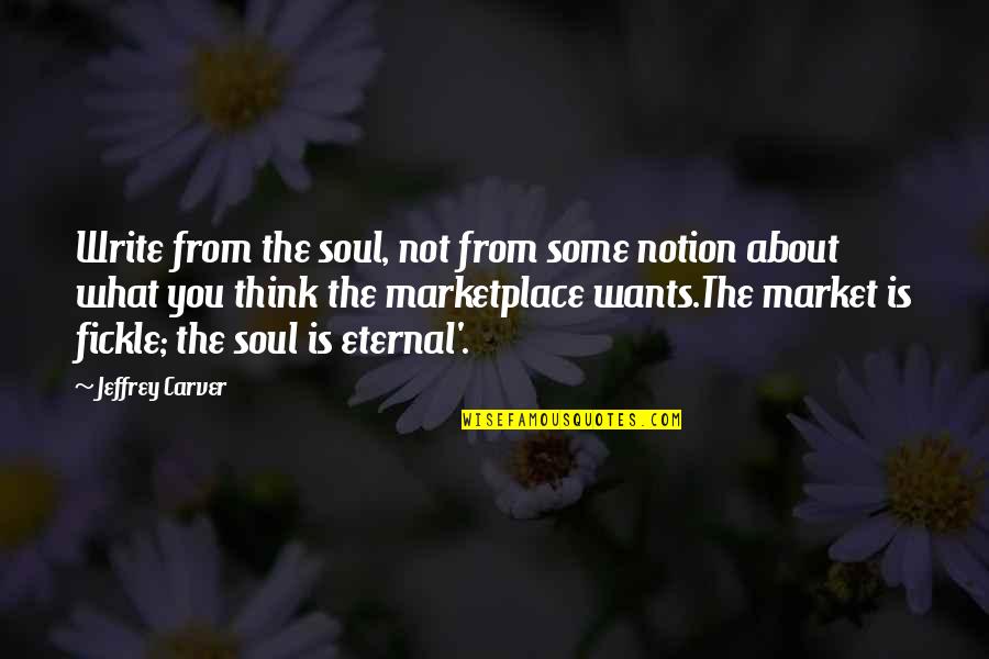 The Soul Is Eternal Quotes By Jeffrey Carver: Write from the soul, not from some notion
