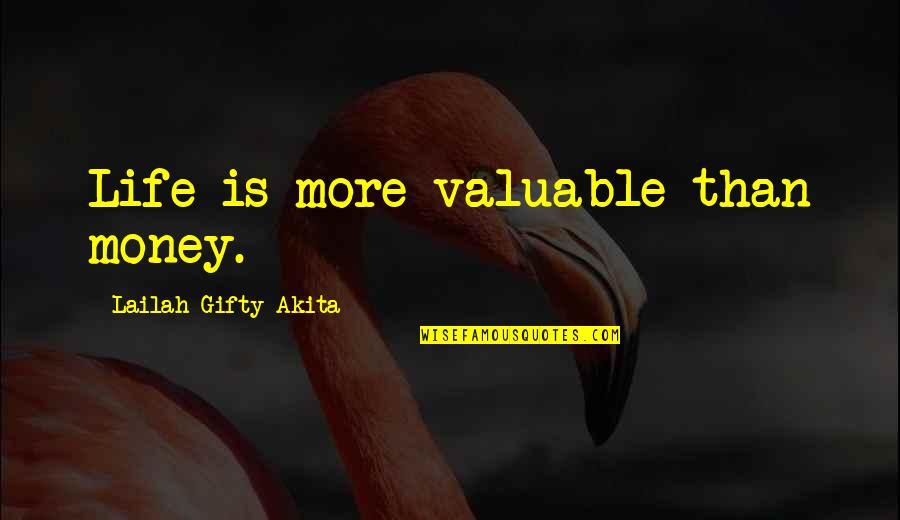 The Soul Of Money Quotes By Lailah Gifty Akita: Life is more valuable than money.