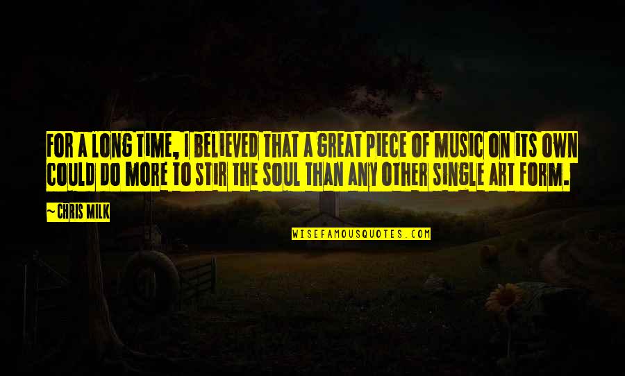 The Soul Of Time Quotes By Chris Milk: For a long time, I believed that a The Soul Of Time Quotes By Chris Milk: For a long time, I believed that a