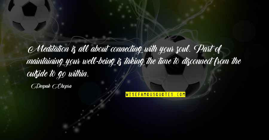 The Soul Of Time Quotes By Deepak Chopra: Meditation is all about connecting with your soul. The Soul Of Time Quotes By Deepak Chopra: Meditation is all about connecting with your soul.