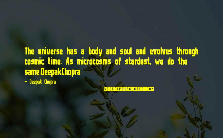 The Soul Of Time Quotes By Deepak Chopra: The universe has a body and soul and The Soul Of Time Quotes By Deepak Chopra: The universe has a body and soul and