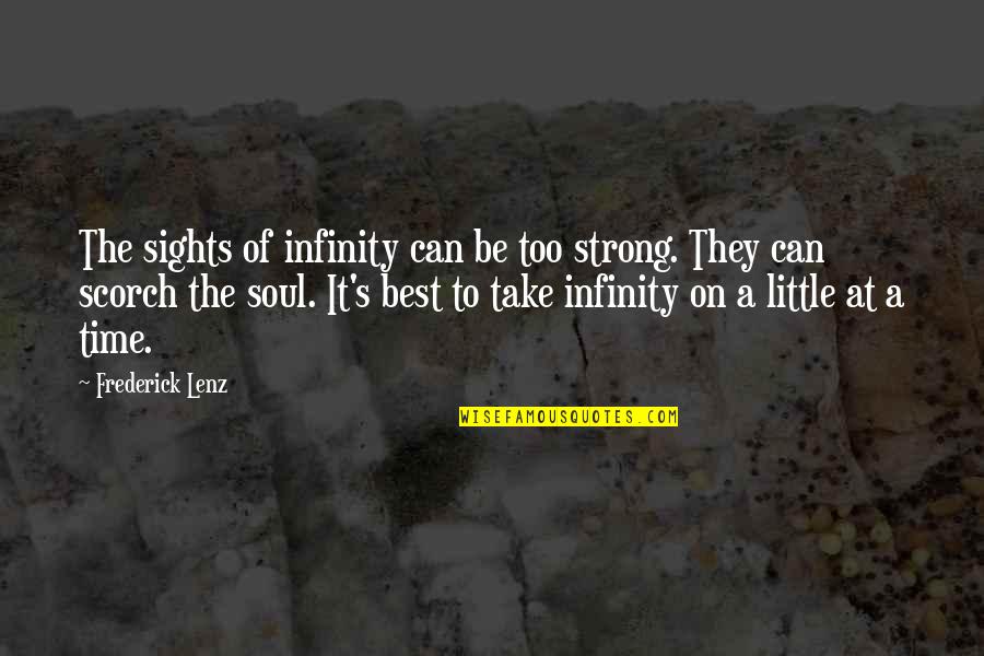 The Soul Of Time Quotes By Frederick Lenz: The sights of infinity can be too strong. The Soul Of Time Quotes By Frederick Lenz: The sights of infinity can be too strong.