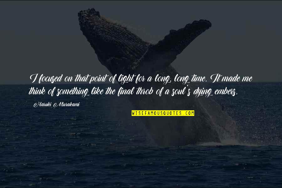The Soul Of Time Quotes By Haruki Murakami: I focused on that point of light for The Soul Of Time Quotes By Haruki Murakami: I focused on that point of light for