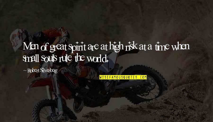 The Soul Of Time Quotes By Robert Silverberg: Men of great spirit are at high risk The Soul Of Time Quotes By Robert Silverberg: Men of great spirit are at high risk