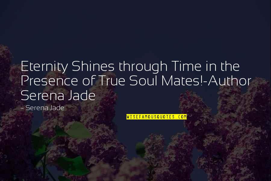 The Soul Of Time Quotes By Serena Jade: Eternity Shines through Time in the Presence of