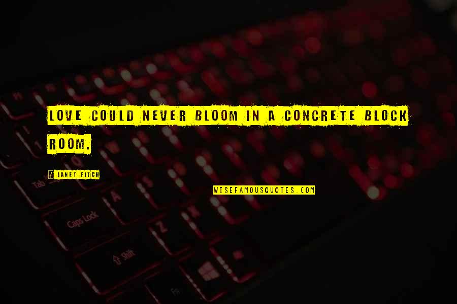 The Soul Wanderers Quotes By Janet Fitch: Love could never bloom in a concrete block The Soul Wanderers Quotes By Janet Fitch: Love could never bloom in a concrete block