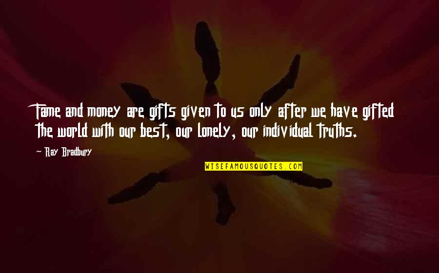The Soul Wanderers Quotes By Ray Bradbury: Fame and money are gifts given to us The Soul Wanderers Quotes By Ray Bradbury: Fame and money are gifts given to us