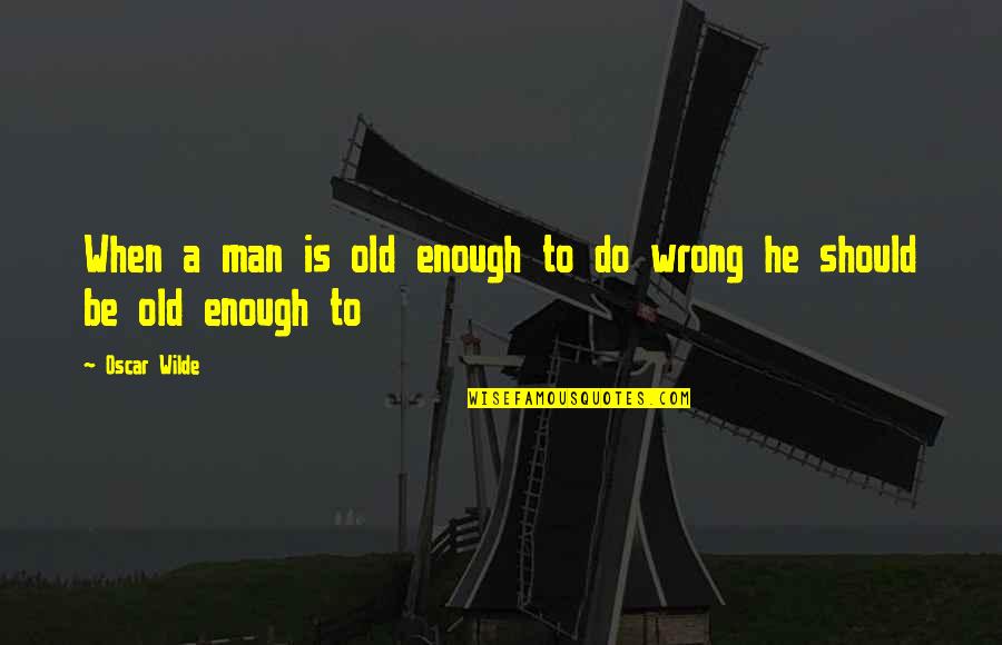 The Souls Of Black Folk Chapter 3 Quotes By Oscar Wilde: When a man is old enough to do