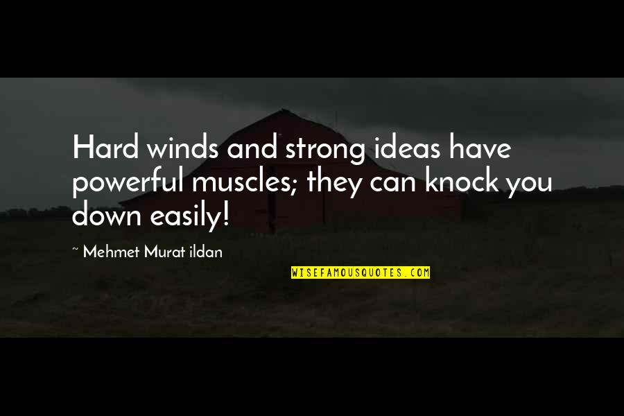 The Sound Of His Heartbeat Quotes By Mehmet Murat Ildan: Hard winds and strong ideas have powerful muscles;