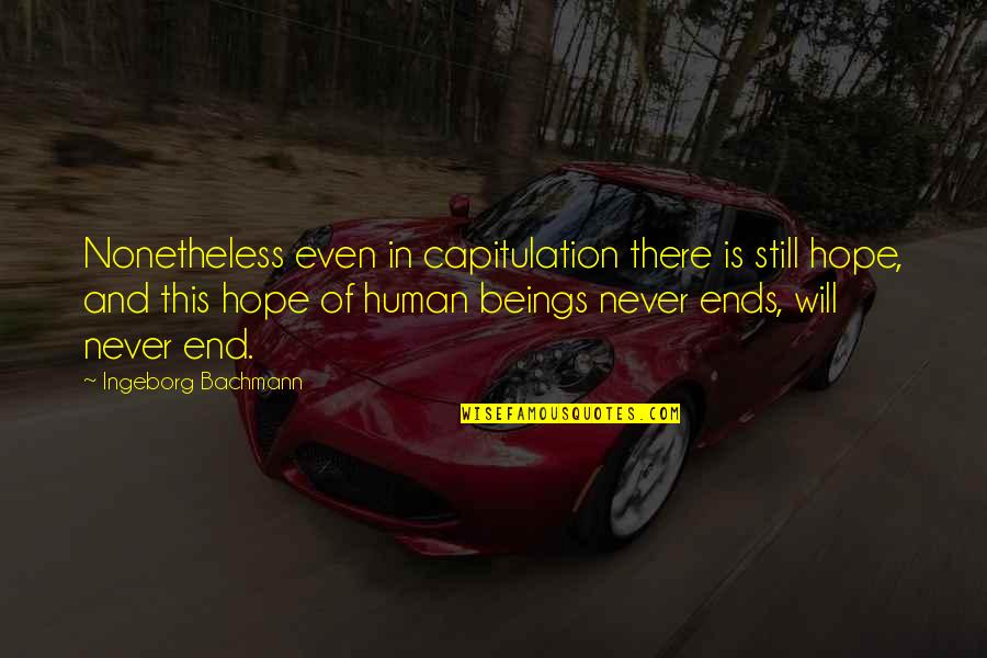The Sound Of Metal Quotes By Ingeborg Bachmann: Nonetheless even in capitulation there is still hope,