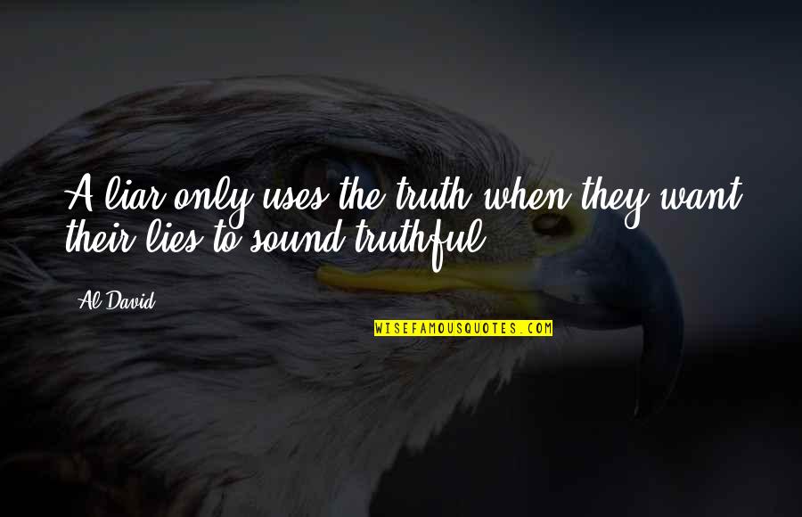 The Sound Of Truth Quotes By Al David: A liar only uses the truth when they
