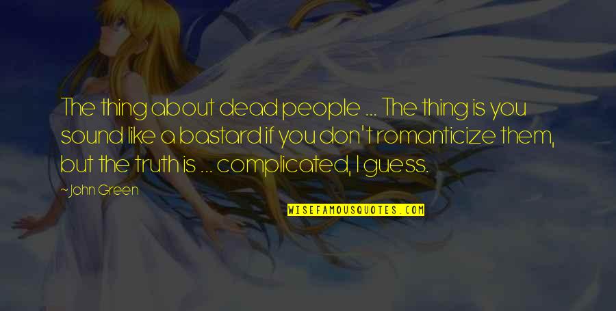 The Sound Of Truth Quotes By John Green: The thing about dead people ... The thing