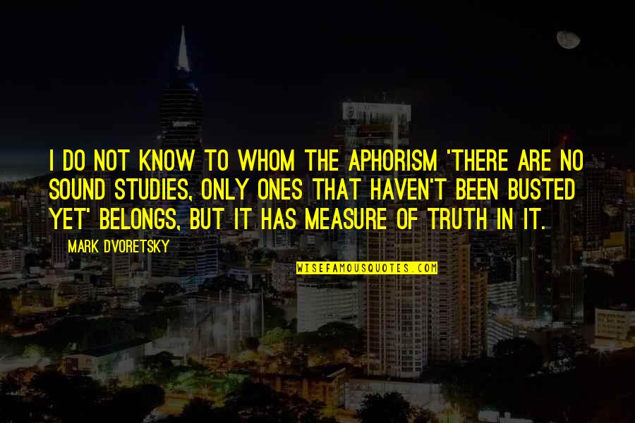 The Sound Of Truth Quotes By Mark Dvoretsky: I do not know to whom the aphorism