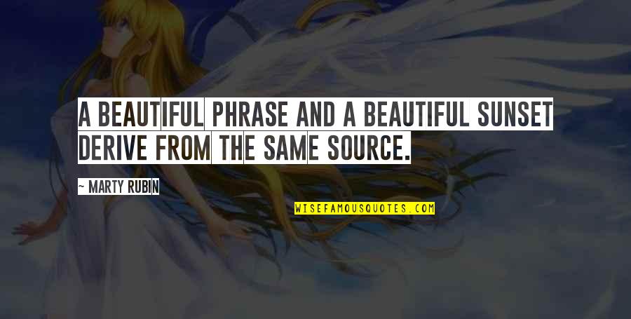 The Source Of Beauty Quotes By Marty Rubin: A beautiful phrase and a beautiful sunset derive