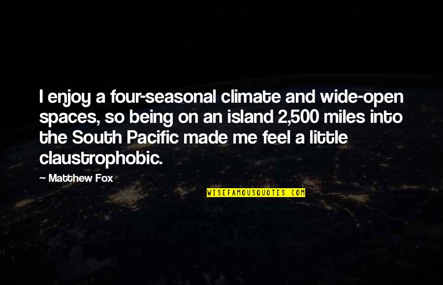 The South Pacific Quotes By Matthew Fox: I enjoy a four-seasonal climate and wide-open spaces,