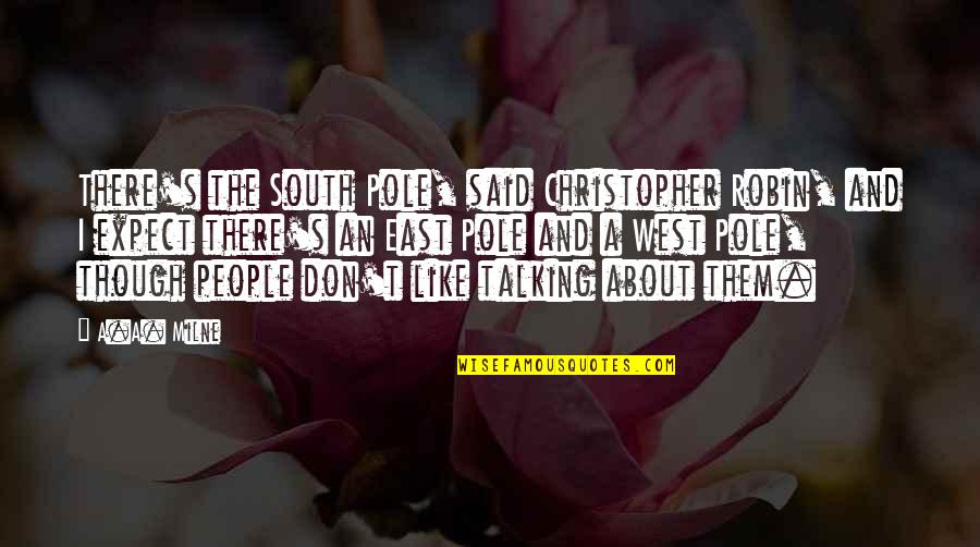 The South Pole Quotes By A.A. Milne: There's the South Pole, said Christopher Robin, and