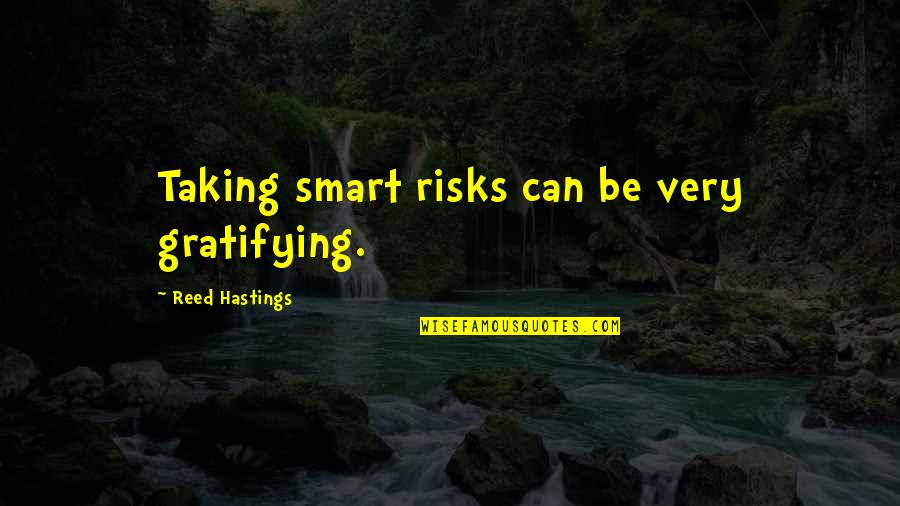 The South Rising Again Quotes By Reed Hastings: Taking smart risks can be very gratifying. The South Rising Again Quotes By Reed Hastings: Taking smart risks can be very gratifying.