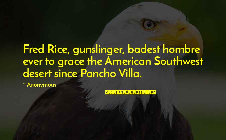 The Southwest Quotes By Anonymous: Fred Rice, gunslinger, badest hombre ever to grace