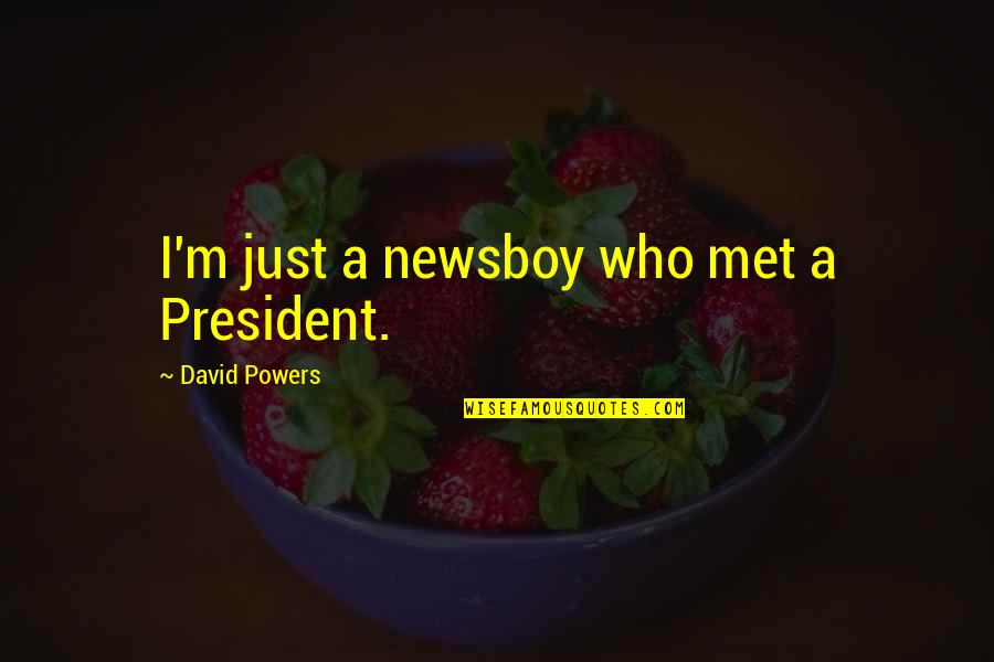 The Southwest Usa Quotes By David Powers: I'm just a newsboy who met a President.