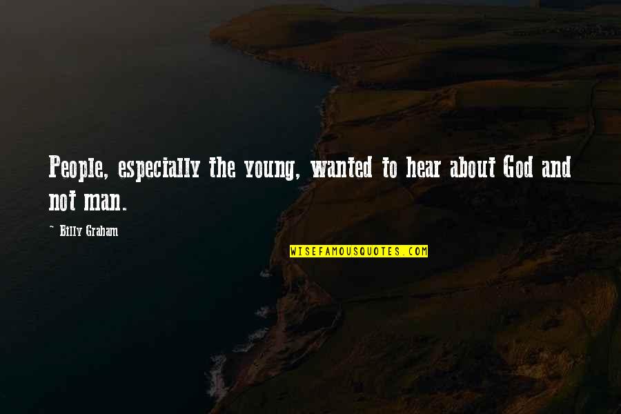 The Sovereignty Of God Quotes By Billy Graham: People, especially the young, wanted to hear about