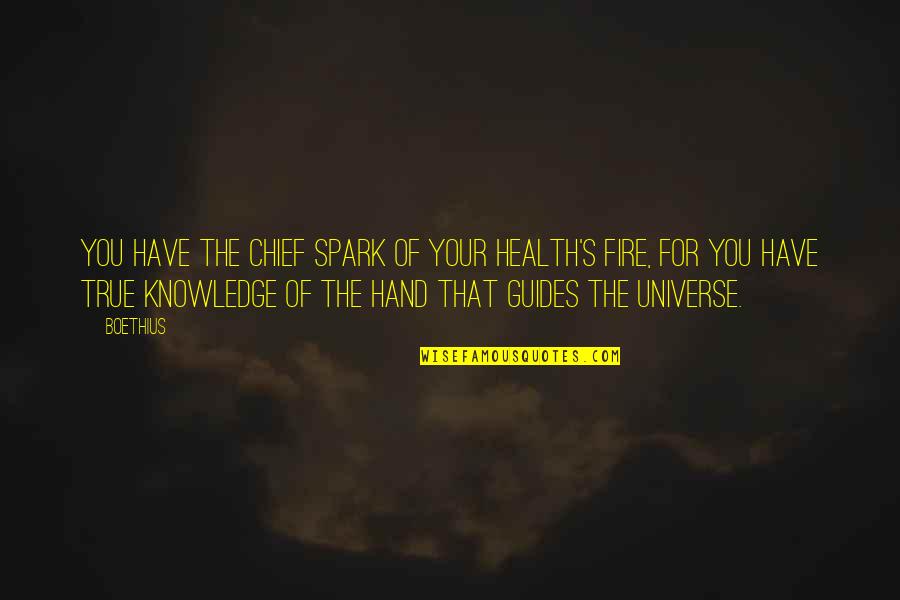 The Sovereignty Of God Quotes By Boethius: You have the chief spark of your health's The Sovereignty Of God Quotes By Boethius: You have the chief spark of your health's