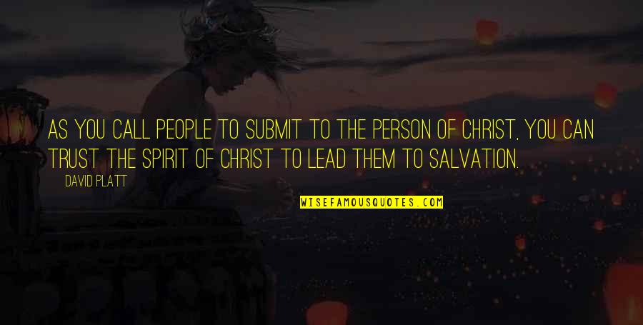 The Sovereignty Of God Quotes By David Platt: As you call people to submit to the The Sovereignty Of God Quotes By David Platt: As you call people to submit to the