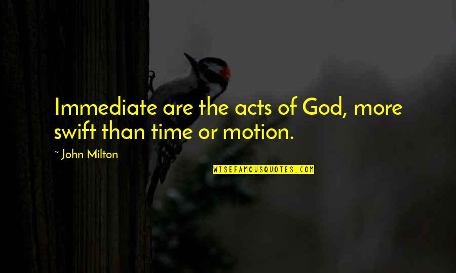 The Sovereignty Of God Quotes By John Milton: Immediate are the acts of God, more swift