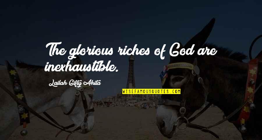 The Sovereignty Of God Quotes By Lailah Gifty Akita: The glorious riches of God are inexhaustible. The Sovereignty Of God Quotes By Lailah Gifty Akita: The glorious riches of God are inexhaustible.