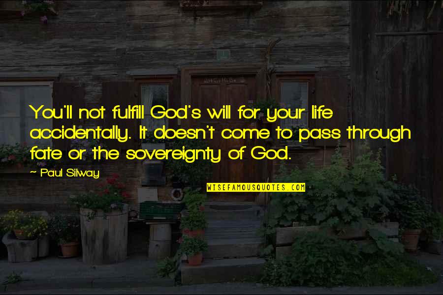 The Sovereignty Of God Quotes By Paul Silway: You'll not fulfill God's will for your life The Sovereignty Of God Quotes By Paul Silway: You'll not fulfill God's will for your life