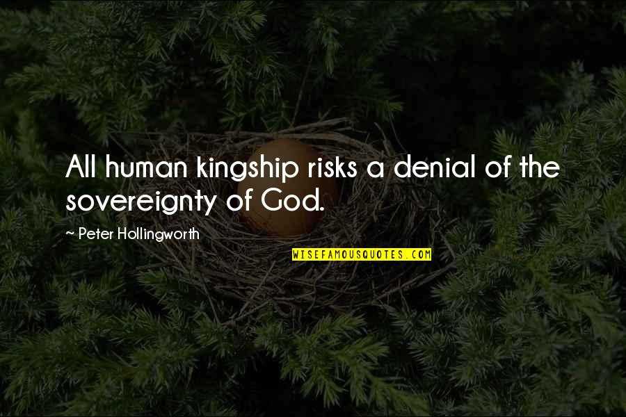 The Sovereignty Of God Quotes By Peter Hollingworth: All human kingship risks a denial of the The Sovereignty Of God Quotes By Peter Hollingworth: All human kingship risks a denial of the