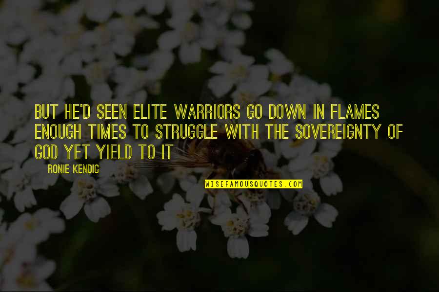 The Sovereignty Of God Quotes By Ronie Kendig: But he'd seen elite warriors go down in The Sovereignty Of God Quotes By Ronie Kendig: But he'd seen elite warriors go down in
