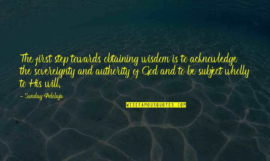 The Sovereignty Of God Quotes By Sunday Adelaja: The first step towards obtaining wisdom is to The Sovereignty Of God Quotes By Sunday Adelaja: The first step towards obtaining wisdom is to