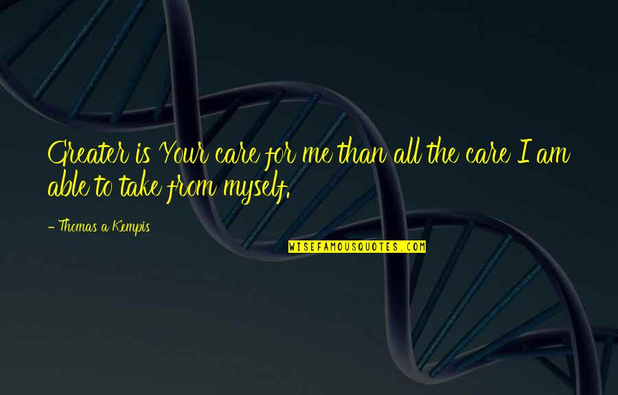 The Sovereignty Of God Quotes By Thomas A Kempis: Greater is Your care for me than all