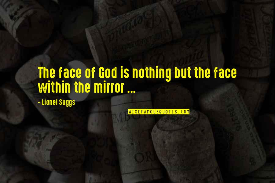 The Sower Quotes By Lionel Suggs: The face of God is nothing but the