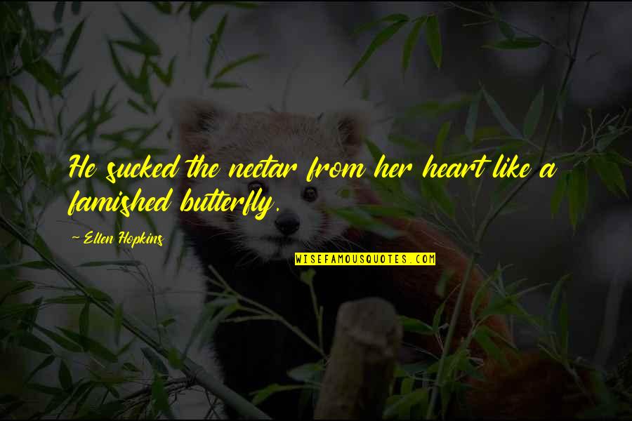 The Space Between Trees Quotes By Ellen Hopkins: He sucked the nectar from her heart like The Space Between Trees Quotes By Ellen Hopkins: He sucked the nectar from her heart like