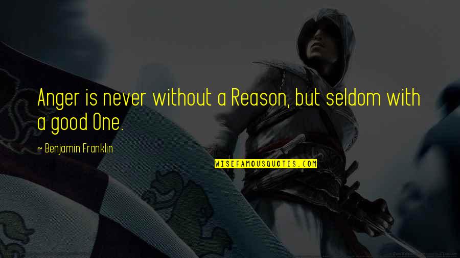 The Space Program Quotes By Benjamin Franklin: Anger is never without a Reason, but seldom The Space Program Quotes By Benjamin Franklin: Anger is never without a Reason, but seldom