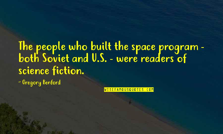 The Space Program Quotes By Gregory Benford: The people who built the space program -