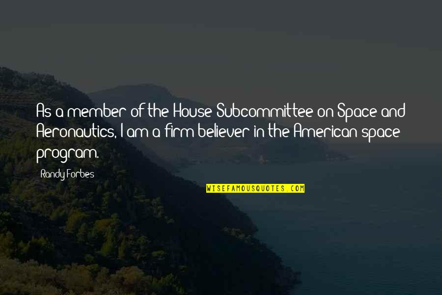 The Space Program Quotes By Randy Forbes: As a member of the House Subcommittee on