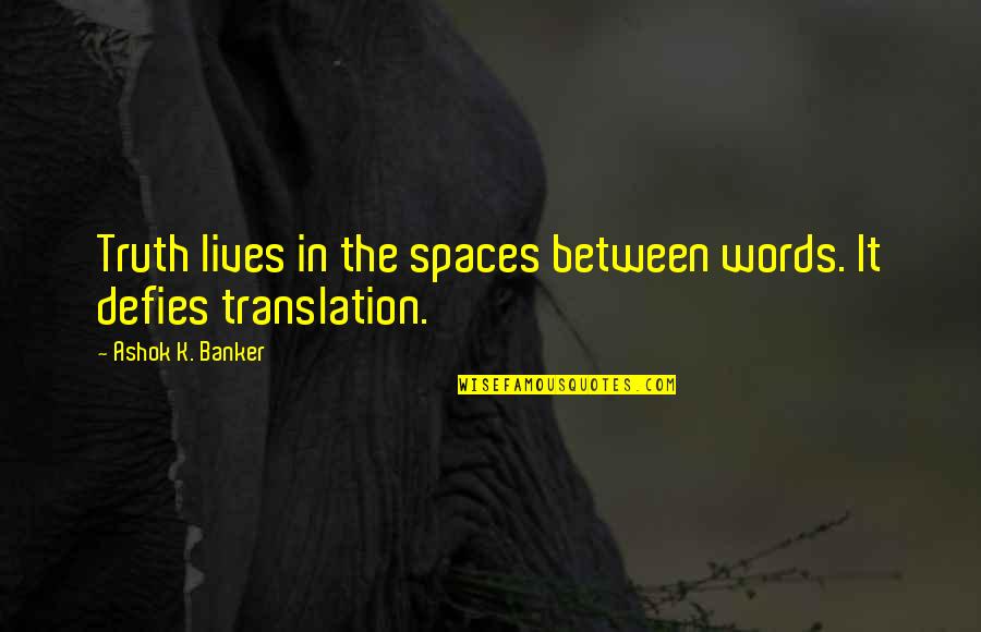 The Spaces Between Quotes By Ashok K. Banker: Truth lives in the spaces between words. It