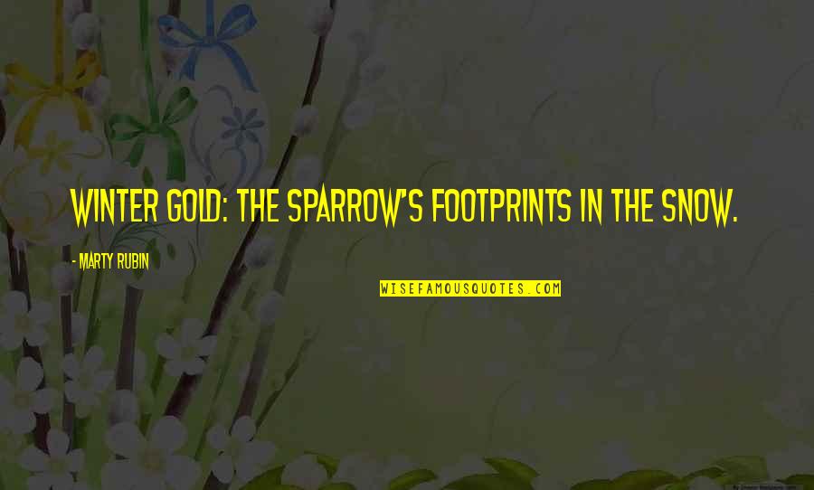 The Sparrow Quotes By Marty Rubin: Winter gold: the sparrow's footprints in the snow.