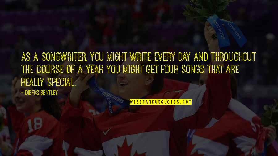 The Special Day Quotes By Dierks Bentley: As a songwriter, you might write every day The Special Day Quotes By Dierks Bentley: As a songwriter, you might write every day