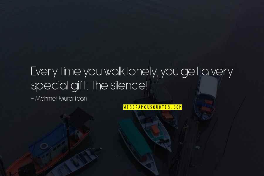 The Special Gift Quotes By Mehmet Murat Ildan: Every time you walk lonely, you get a