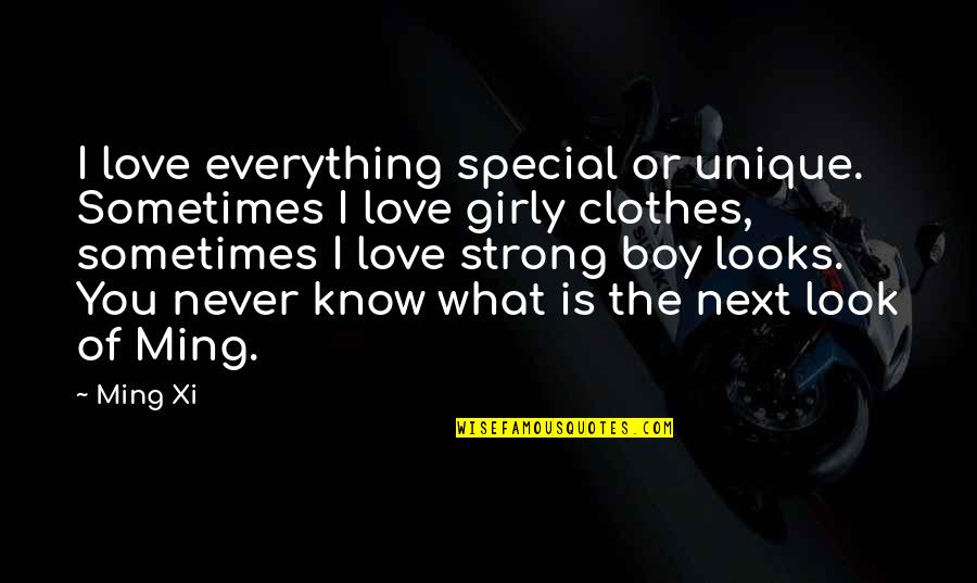 The Special Love Quotes By Ming Xi: I love everything special or unique. Sometimes I